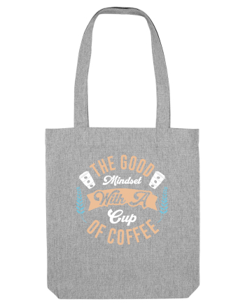 The Good Mindset With A Cup Of Coffee Heather Grey