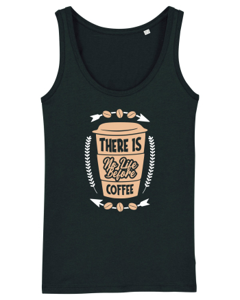 There Is No Life Before Coffee Black