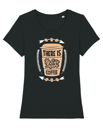 There Is No Life Before Coffee Black