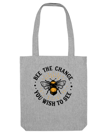 Bee The Change You Wish To See Heather Grey