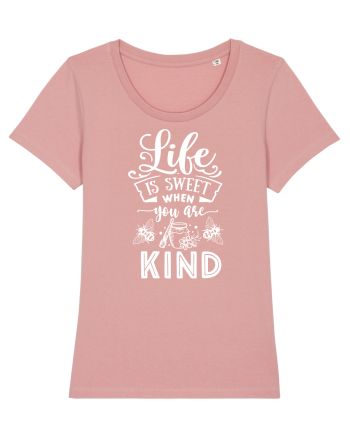 Life Is Sweet When You Are Kind Canyon Pink