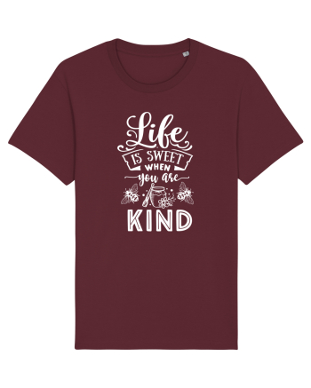 Life Is Sweet When You Are Kind Burgundy
