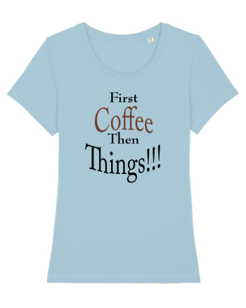 Coffee comes First Sky Blue