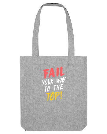 Fail your way to the top. Heather Grey
