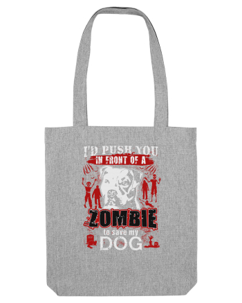 I'd push you in front of a zombie to save my dog. Heather Grey