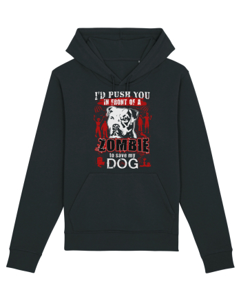 I'd push you in front of a zombie to save my dog. Black