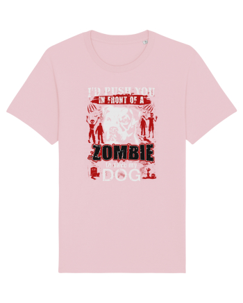 I'd push you in front of a zombie to save my dog. Cotton Pink
