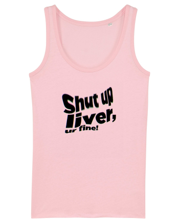 Shut up liver, ur fine! Cotton Pink