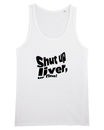 Shut up liver, ur fine! White