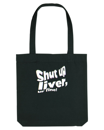 Shut up liver, ur fine! Black