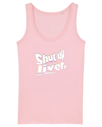 Shut up liver, ur fine! Cotton Pink