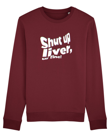 Shut up liver, ur fine! Burgundy