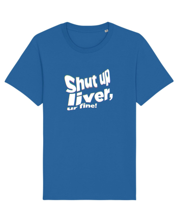 Shut up liver, ur fine! Royal Blue