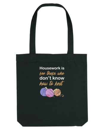 Housework is for Those Who Don't Know How to Knit (White) Black