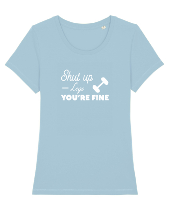 Shut Up Legs Sky Blue