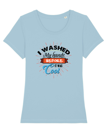 I washed my hands before it was cool Sky Blue