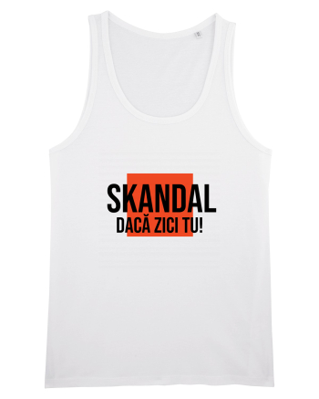 SKANDAL - daca zici tu! White