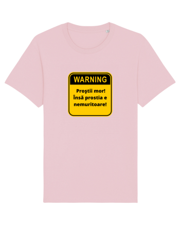 Warning! Prostii mor! Insa prostia e nemuritoare! Cotton Pink