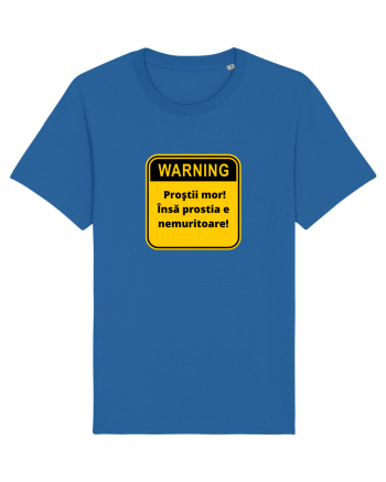 Warning! Prostii mor! Insa prostia e nemuritoare! Royal Blue