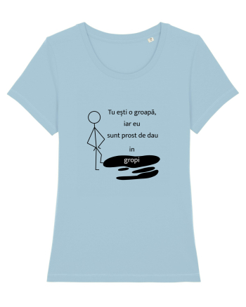 Tu ești o groapa, iar eu sunt prost de dau in gropi  Sky Blue