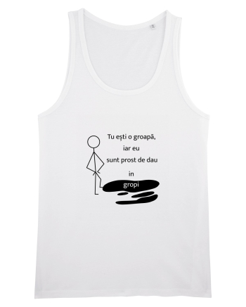Tu ești o groapa, iar eu sunt prost de dau in gropi  White
