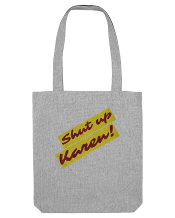 Shut Up Karen Meme Heather Grey
