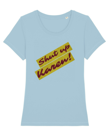 Shut Up Karen Meme Sky Blue