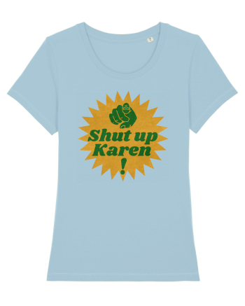 Shut Up Karen Meme Sky Blue