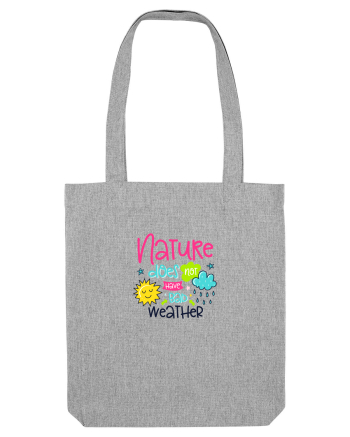 Nature does not have Bad Weather Heather Grey