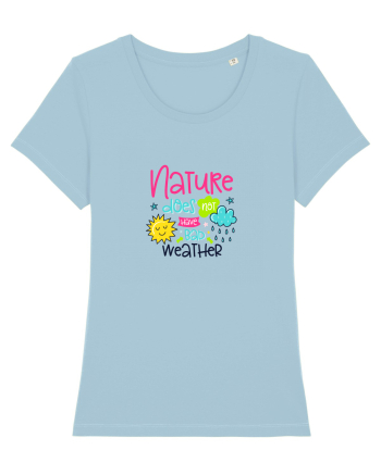 Nature does not have Bad Weather Sky Blue