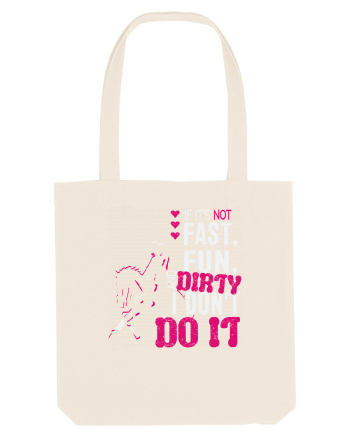 If its not fast fun dirty Natural