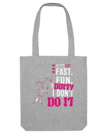 If its not fast fun dirty Heather Grey