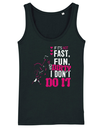 If its not fast fun dirty Black