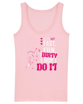If its not fast fun dirty Cotton Pink