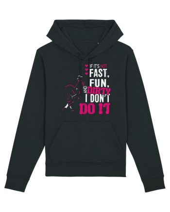 If its not fast fun dirty Black