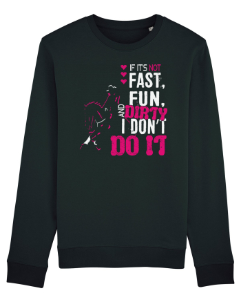 If its not fast fun dirty Black
