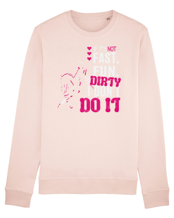 If its not fast fun dirty Candy Pink