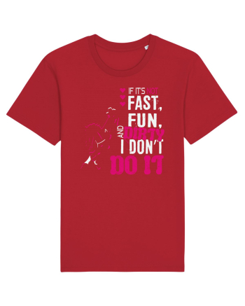 If its not fast fun dirty Red