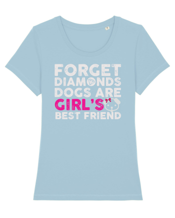 Forget Diamonds Dogs are Girls best friend. Sky Blue