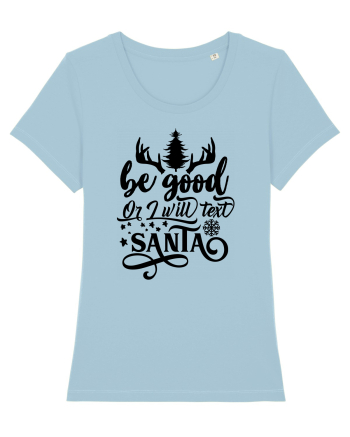 Be Good or I will text Santa Sky Blue