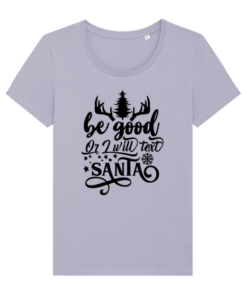 Be Good or I will text Santa Lavender