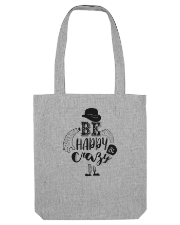 Be happy and Crazy Heather Grey