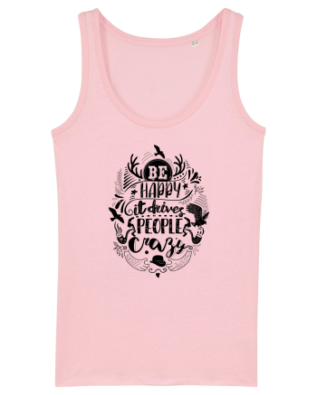 Be happy it drives people crazy Cotton Pink