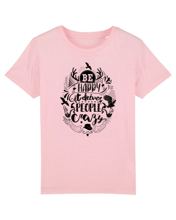 Be happy it drives people crazy Cotton Pink