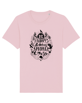 Be happy it drives people crazy Cotton Pink