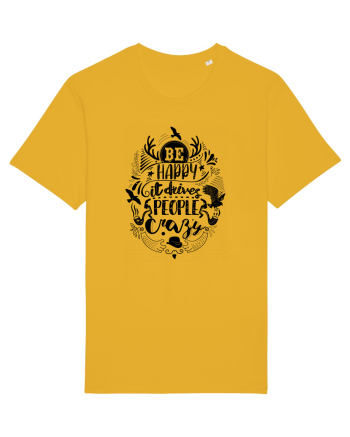 Be happy it drives people crazy Spectra Yellow