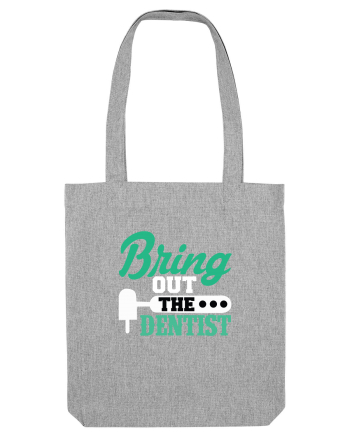 Bring the dentist Heather Grey