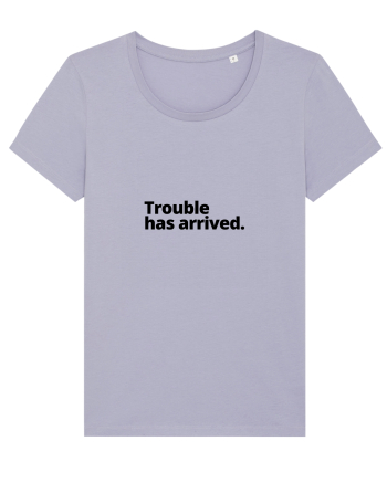 Trouble has arrived. (negru) Lavender
