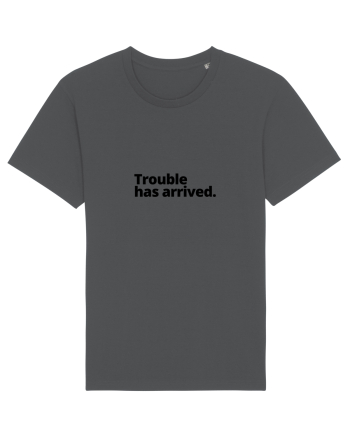 Trouble has arrived. (negru) Anthracite