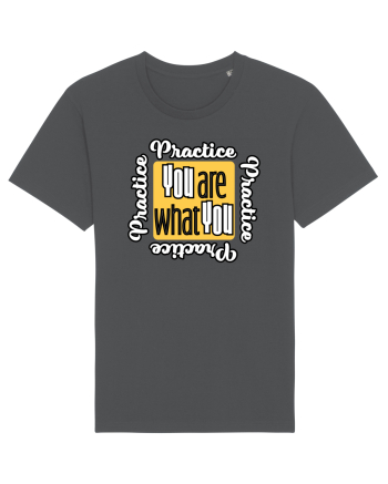 You are what you practice Anthracite